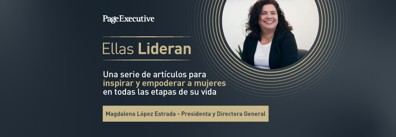 Banner for PageExecutive series 'Ellas Lideran' featuring articles to inspire and empower women at all life stages, highlighting Magdalena López Estrada as President and General Director.
