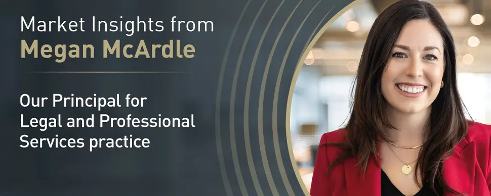 Banner with text: Market Insights from Megan McArdle, Our Principal for Legal and Professional Services practice.