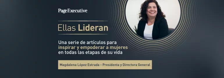 Banner for PageExecutive series 'Ellas Lideran' featuring articles to inspire and empower women at all life stages, highlighting Magdalena López Estrada as President and General Director.