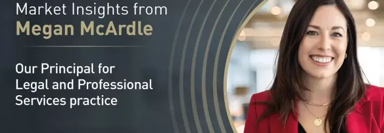 Banner with text: Market Insights from Megan McArdle, Our Principal for Legal and Professional Services practice.