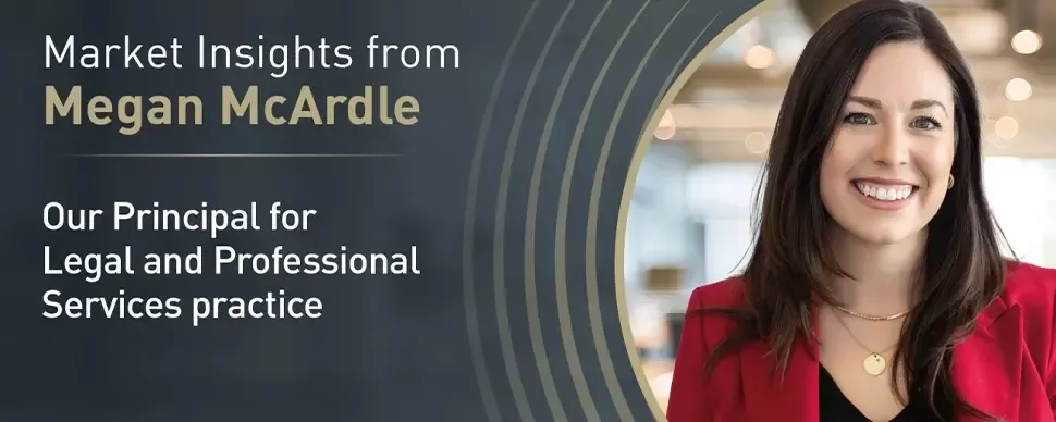 Banner with text: Market Insights from Megan McArdle, Our Principal for Legal and Professional Services practice.